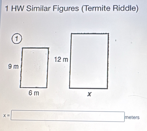 HW Similar Figures (Termite Riddle)
x=□ neters _ +_ 