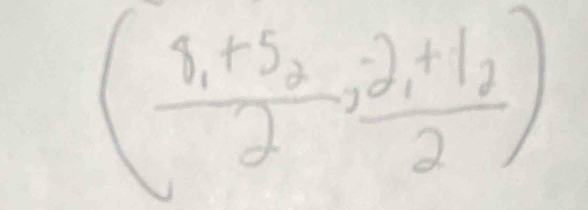 (frac 8_1+5_22,frac -2_1+1_22)