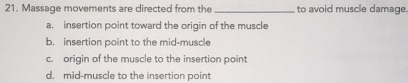 Solved: Massage movements are directed from the _to avoid muscle damage ...