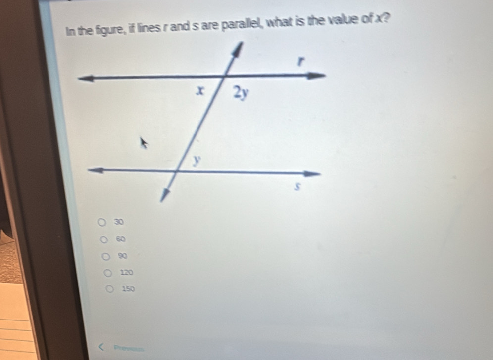 In the figure, if lines r and s are parallel, what is the value of x?
30
60
90
120
150
Prewes