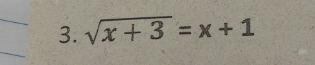 sqrt(x+3)=x+1