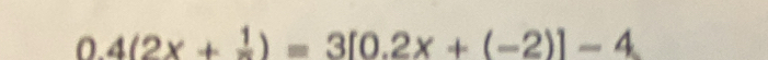 0.4(2x+ 1/x )=3[0.2x+(-2)]-4