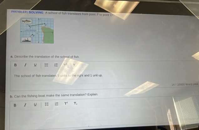 PROBLEM SOLVING A school of fish translates from point F to point D
□ 
Lae Geory 
47 
a. Describe the translation of the school of fish. 
B I U T' T_2
The school of fish translates 5 units to the right and 1 unit up. 
14 / 10000 Word Limit 
b. Can the fishing boat make the same translation? Explain. 
B I u :≡ T' T_1
n