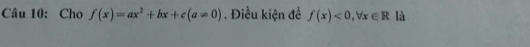 Cho f(x)=ax^2+bx+c(a=0). Điều kiện đề f(x)<0</tex>, forall x∈ R là