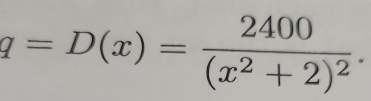 q=D(x)=frac 2400(x^2+2)^2.