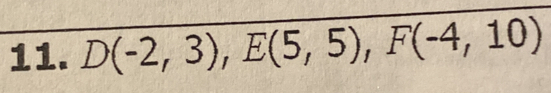 D(-2,3), E(5,5), F(-4,10)