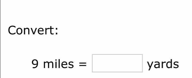 Convert:
- miles=□ yards