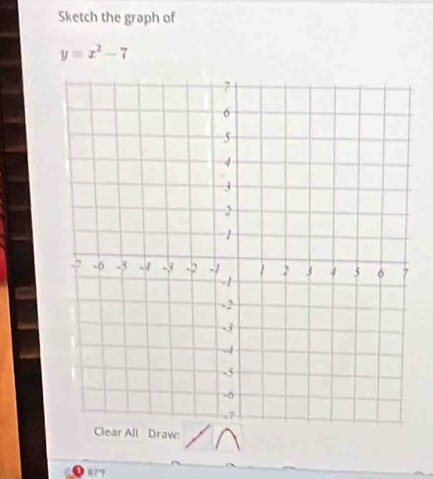 Sketch the graph of
y=x^2-7
l Draw: