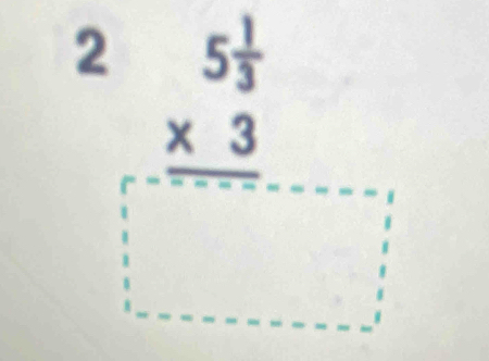 2 beginarrayr 5 1/3  * 3 hline □ endarray _1