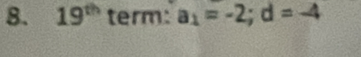 19^(th) term: a_1=-2; d=-4