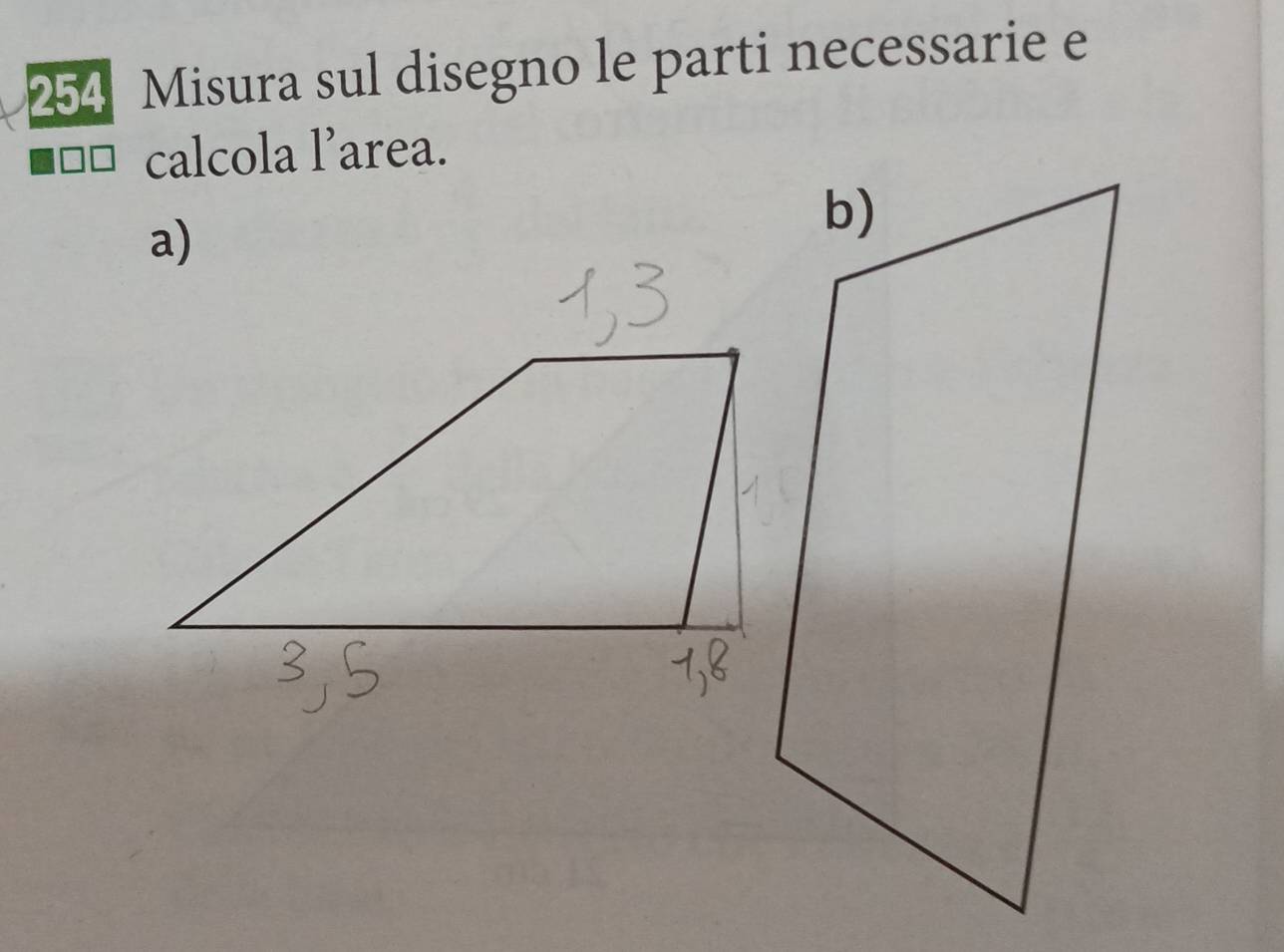 254 Misura sul disegno le parti necessarie e 
calcola l’area.