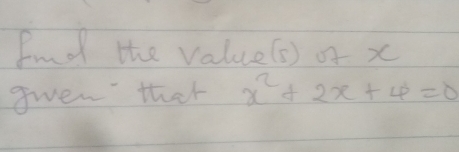 Fnd the value(s) of x
sven thet x^2+2x+4=0