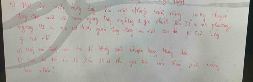 () Hot Sou sm dug dag ko mài thung jacn māng long chugcn 
dōng tren māi sān hám ngáng. Dáy naduēng go chál Ró 30° so ván plvicing 
mgang. He so wn sié -huel giuā dōg thāng wā mat san hà mu =0,2· Lay
g=9.8m/s^2
a) Hág xou dun xi to dè thung sade chughn dōng thāng dàn 
b uú hé (n dò Rón à5 th gua tàc wn thng sac bāng 
bao nieu?