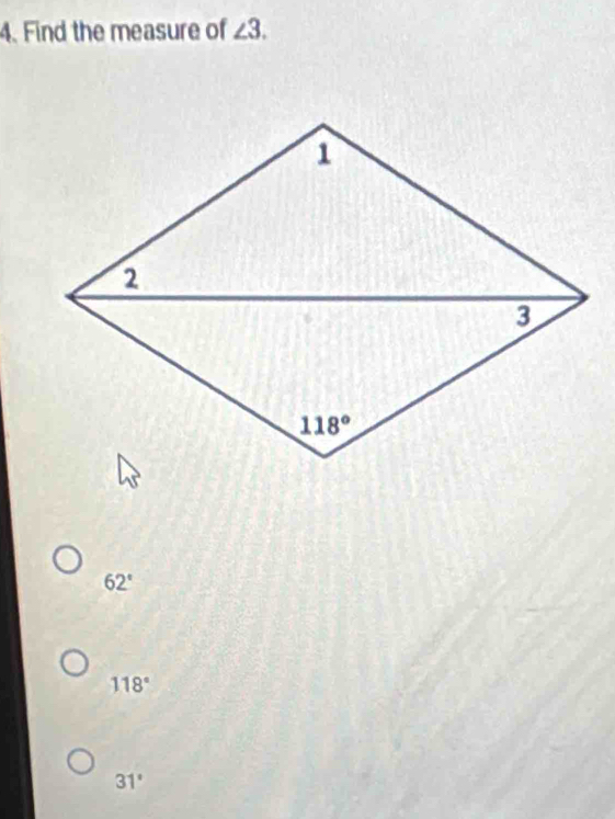 Find the measure of ∠ 3.
62°
118°
31°