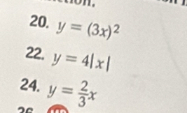 y=(3x)^2
22. y=4|x|
24. y= 2/3 x