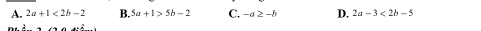 A. 2a+1<2b-2</tex> B. 5a+1>5b-2 C. -a≥ -b D. 2a-3<2b-5</tex>