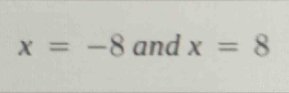 x=-8 and x=8