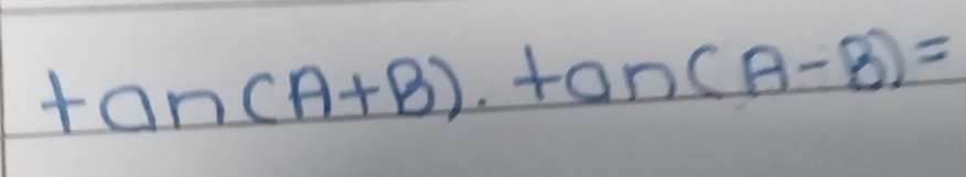 tan (A+B)· tan (A-B)=