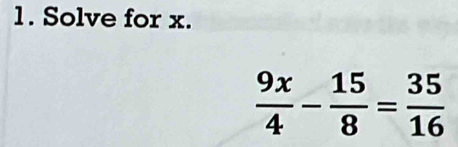 Solve for x.
 9x/4 - 15/8 = 35/16 