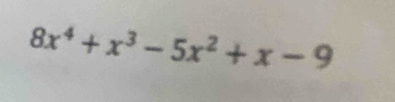 8x^4+x^3-5x^2+x-9