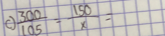  300/105 = 150/x =