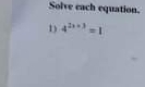 Solve each equation. 
1 4^(2x+3)=1