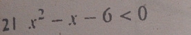 21 x^2-x-6<0</tex>