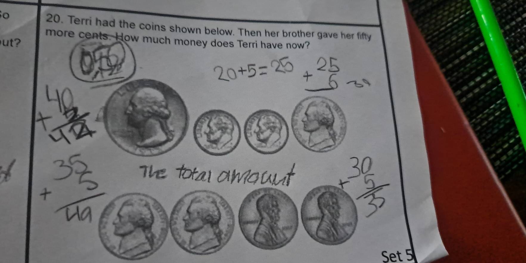 Terri had the coins shown below. Then her brother gave her fifty 
more cents. How much money does Terri have now? 
t 
Set 5