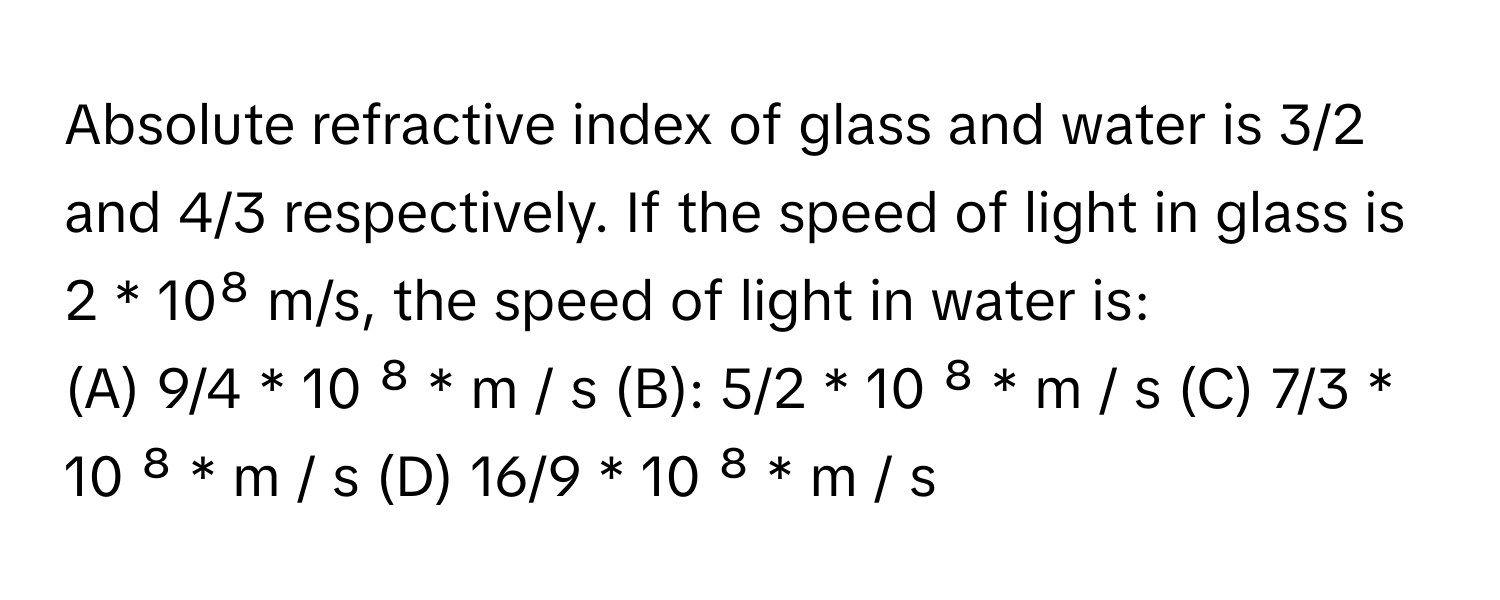 Solved: Absolute refractive index of glass and water is 3/2 and 4/3 ...