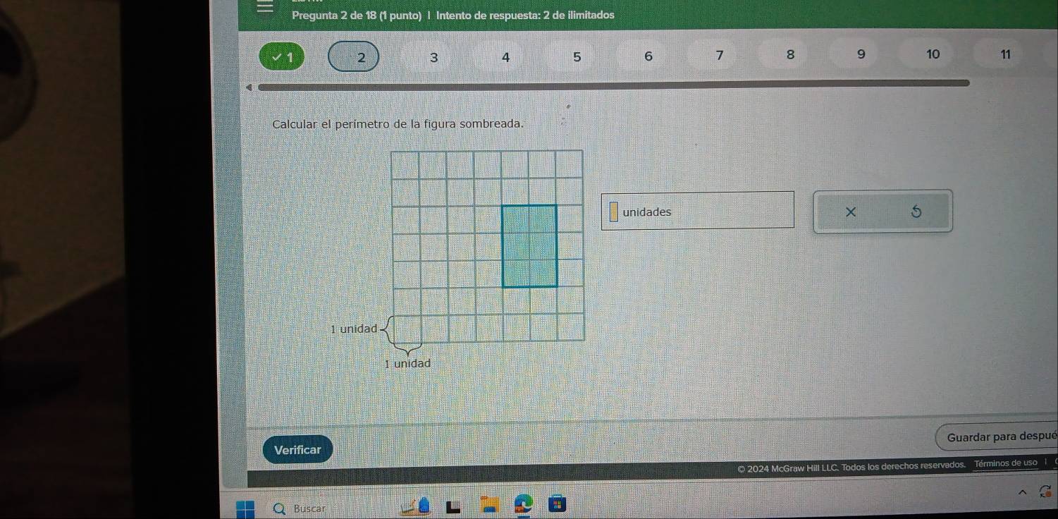 Pregunta 2 de 18 (1 punto) | Intento de respuesta: 2 de ilimitados
2 3 4 5 6 7 8 9 10 11
Calcular el perímetro de la figura sombreada. 
unidades × 5
Verificar Guardar para despué 
© 2024 McGraw Hill LLC. Todos los derechos reservados. Términos de uso 
Buscar