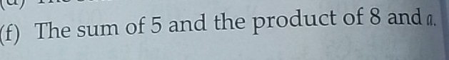 The sum of 5 and the product of 8 and .