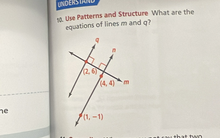 UNDERSTAND
10. Use Patterns and Structure What are the
equations of lines m and q?
he