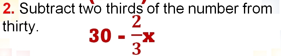 Subtract two thirds of the number from 
thirty.
30- 2/3 x