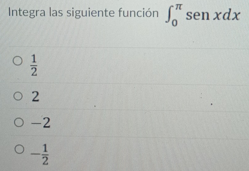 Integra las siguiente función ∈t _0^((π)senxdx
frac 1)2
2
-2
- 1/2 