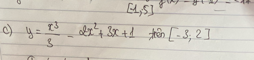 [-1,5]
y= x^3/3 -2x^2+3x+1 tren [-3,2]