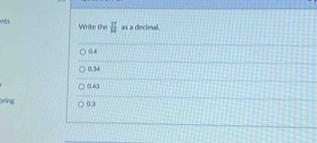 nts Write the  π /10  as a decimal.
0.4
0.34
0.43
pring 03