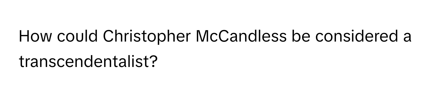 How could Christopher McCandless be considered a transcendentalist?