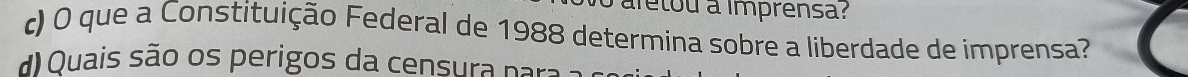 aletou a imprensa?
c) 0 que a Constituição Federal de 1988 determina sobre a liberdade de imprensa?
d) Quais são os perigos da censura nara