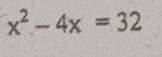 x^2-4x=32