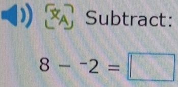 ： Subtract:
8-^-2=□