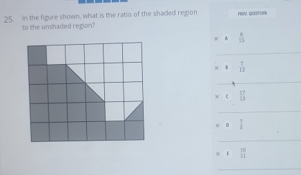 In the figure shown, what is the ratio of the shaded region PRILV. OUESTION 
to the unshaded region?
orA 8/15 
beginarrayr x+ 5/3  x+ 8/10  x+□  □ □ endarray
:1 16/11  □ 