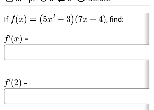 If f(x)=(5x^2-3)(7x+4) , find:
f'(x)=
f'(2)=