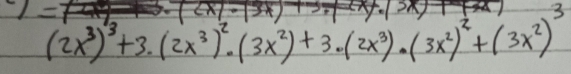 (2x^3)^3+3· (2x^3)^2· (3x^2)+3· (2x^3)· (3x^2)^2+(3x^2)^3