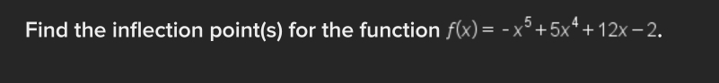 Find the inflection point(s) for the function f(x)=-x^5+5x^4+12x-2.