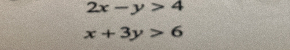 2x-y>4
x+3y>6