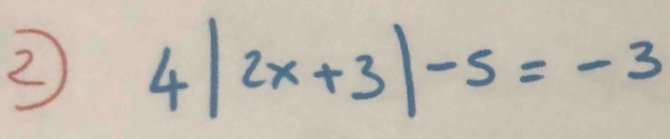 2 4|2x+3|-5=-3