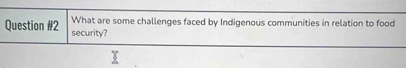 What are some challenges faced by Indigenous communíties in relation to food 
Question #2 security?