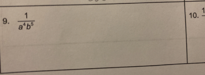 1 
9.  1/a^4b^5  10.