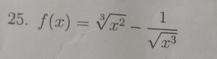 f(x)=sqrt[3](x^2)- 1/sqrt(x^3) 