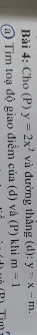 Cho (P) y=2x^2 và đường thắng (d): y=x-m. 
a) Tìm toạ độ giao điểm của (d) và (P) khi m=1
T ìm